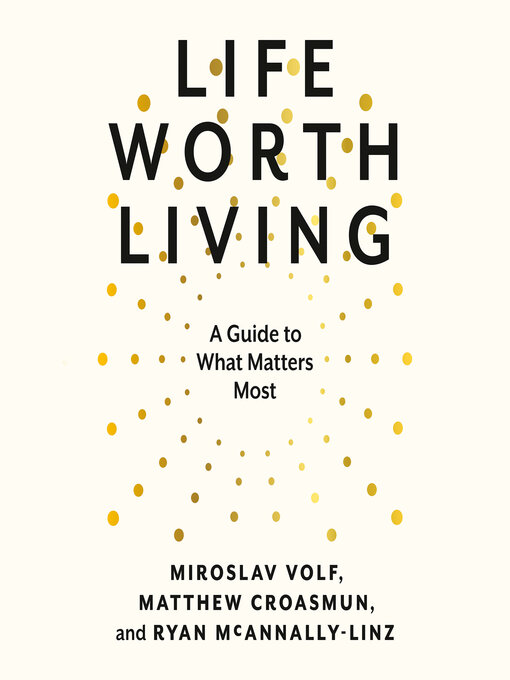 Title details for Life Worth Living by Miroslav Volf - Available